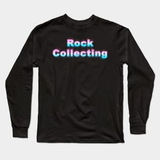 Rock Collecting Long Sleeve T-Shirt